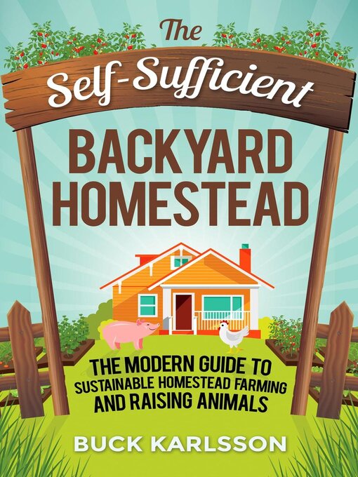 Title details for The Self-Sufficient Backyard Homestead by Buck Karlsson - Available